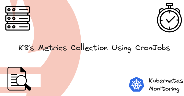 How to Collect Kubernetes Node Metrics with Node-Exporter Using CronJobs ?